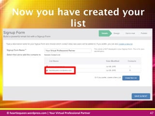 © heartiequeen.wordpress.com | Your Virtual Professional Partner 47
4747© heartiequeen.wordpress.com | Your Virtual Professional Partner 47
Now you have created your
list
 