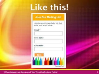 © heartiequeen.wordpress.com | Your Virtual Professional Partner 5
55© heartiequeen.wordpress.com | Your Virtual Professional Partner 5
Like this!
 