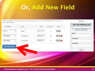 © heartiequeen.wordpress.com | Your Virtual Professional Partner 57
5757© heartiequeen.wordpress.com | Your Virtual Professional Partner 57
Or, Add New Field
 
