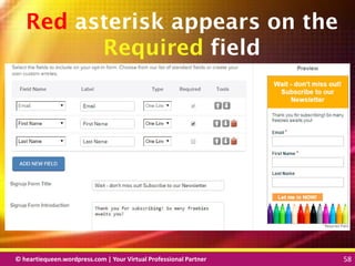 © heartiequeen.wordpress.com | Your Virtual Professional Partner 58
5858© heartiequeen.wordpress.com | Your Virtual Professional Partner 58
Red asterisk appears on the
Required field
 