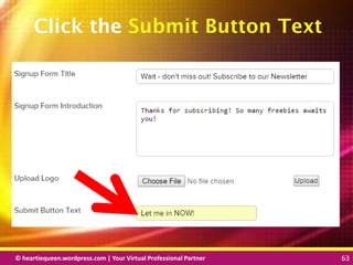 © heartiequeen.wordpress.com | Your Virtual Professional Partner 63
6363© heartiequeen.wordpress.com | Your Virtual Professional Partner 63
Click the Submit Button Text
 