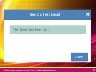 © heartiequeen.wordpress.com | Your Virtual Professional Partner 75
7575© heartiequeen.wordpress.com | Your Virtual Professional Partner 75
 