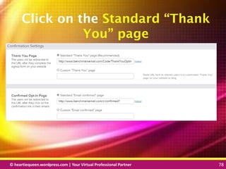 © heartiequeen.wordpress.com | Your Virtual Professional Partner 78
7878© heartiequeen.wordpress.com | Your Virtual Professional Partner 78
Click on the Standard “Thank
You” page
 