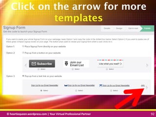 © heartiequeen.wordpress.com | Your Virtual Professional Partner 92
9292© heartiequeen.wordpress.com | Your Virtual Professional Partner 92
Click on the arrow for more
templates
 