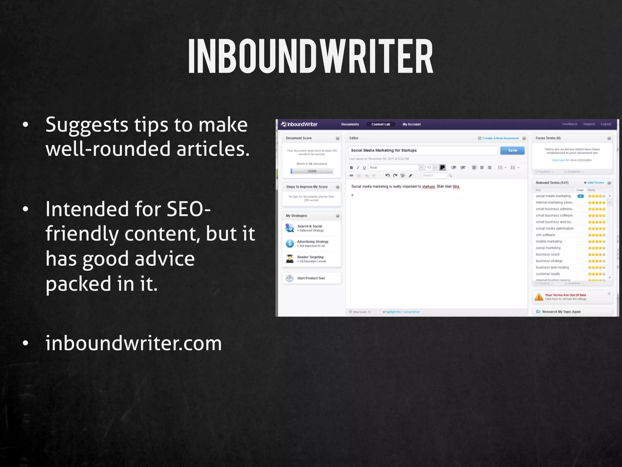 InboundWriter
•  Suggests tips to make
   well-rounded articles.

•  Intended for SEO-
   friendly content, but it
   has good advice
   packed in it.

•  inboundwriter.com
 