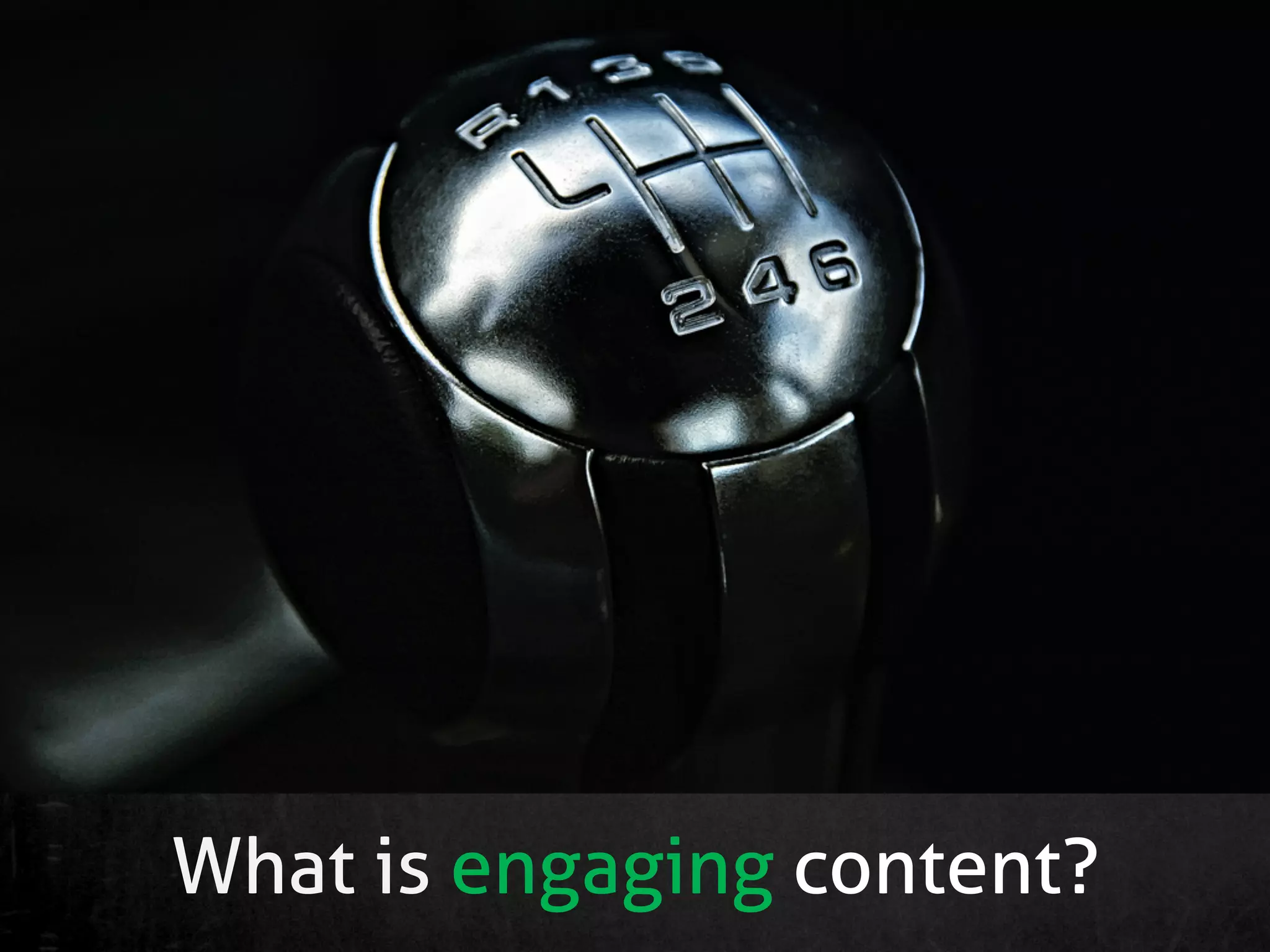 What is engaging content?
 