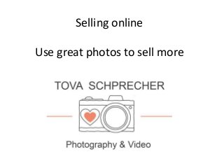 Selling online
Use great photos to sell more
 