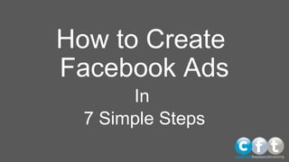 How to Create
Facebook Ads
In
7 Simple Steps
 