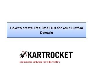 How to create Free Email IDs for Your Custom
Domain
eCommerce Software for Indian SME’s
 