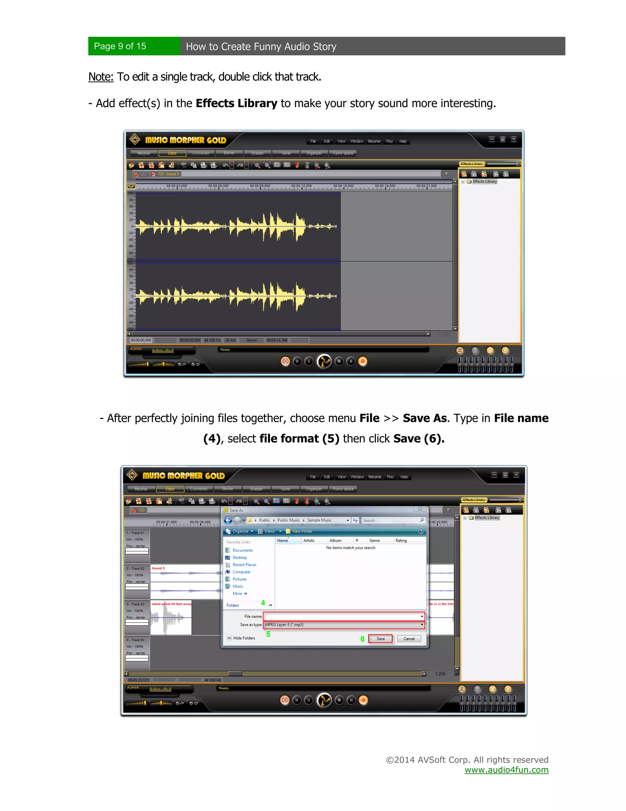 Page 9 of 15 How to Create Funny Audio Story
©2014 AVSoft Corp. All rights reserved
www.audio4fun.com
Note: To edit a single track, double click that track.
- Add effect(s) in the Effects Library to make your story sound more interesting.
- After perfectly joining files together, choose menu File >> Save As. Type in File name
(4), select file format (5) then click Save (6).
 