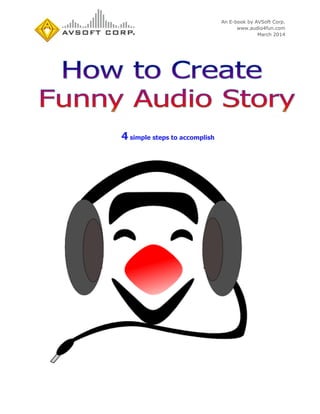 An E-book by AVSoft Corp.
www.audio4fun.com
March 2014
4 simple steps to accomplish
 