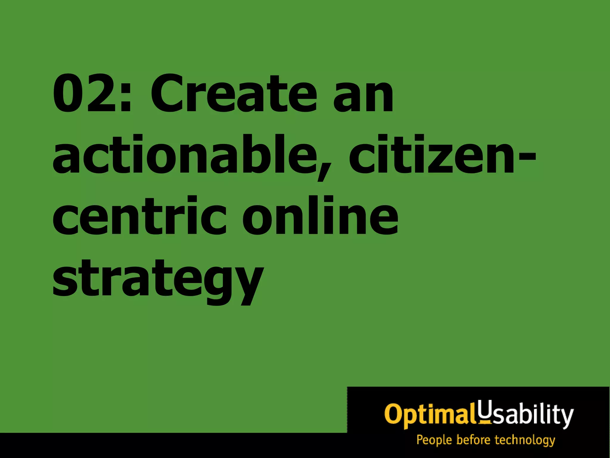 02: Create an actionable, citizen-centric online strategy 