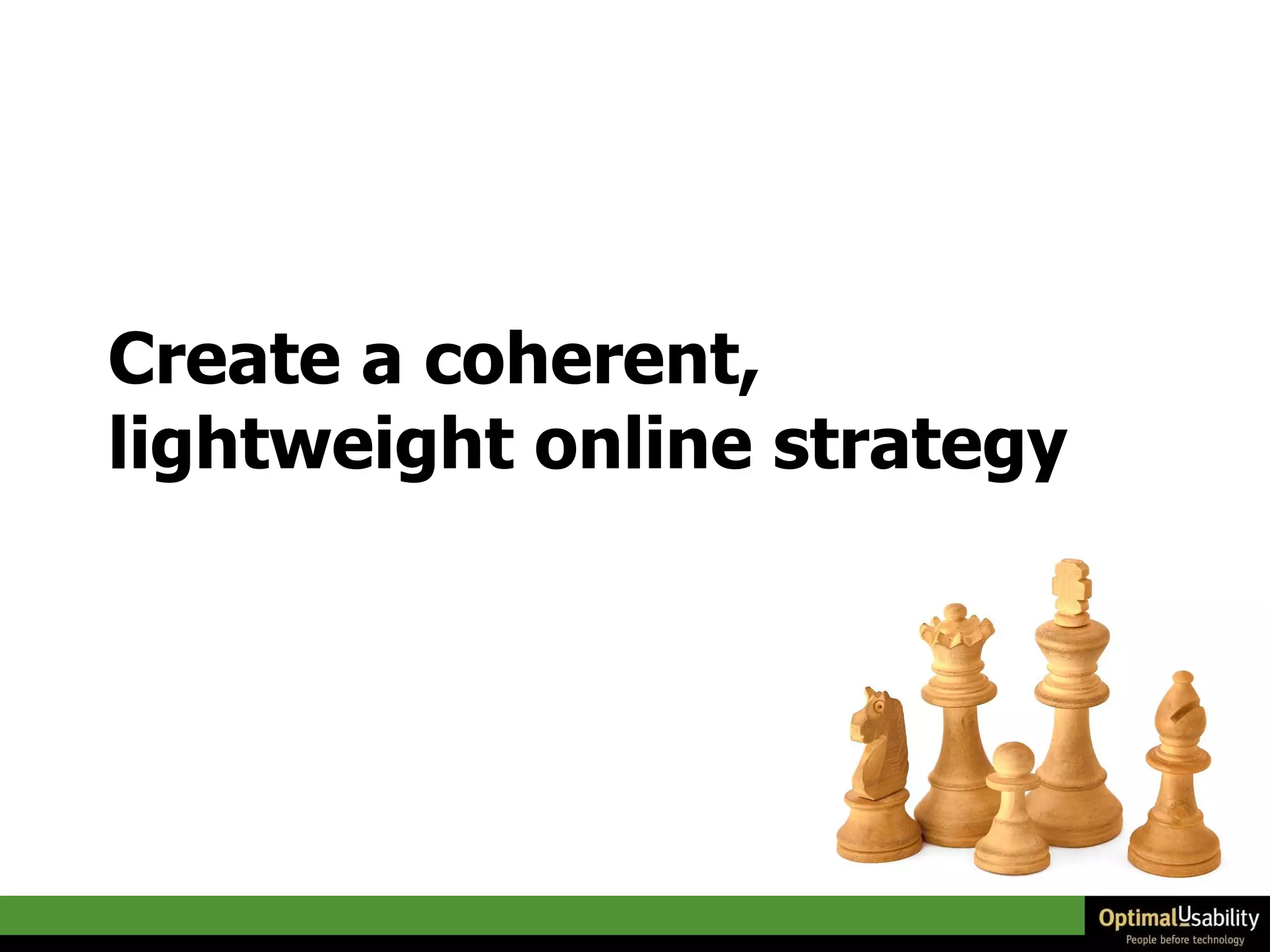 Create a coherent, lightweight online strategy 