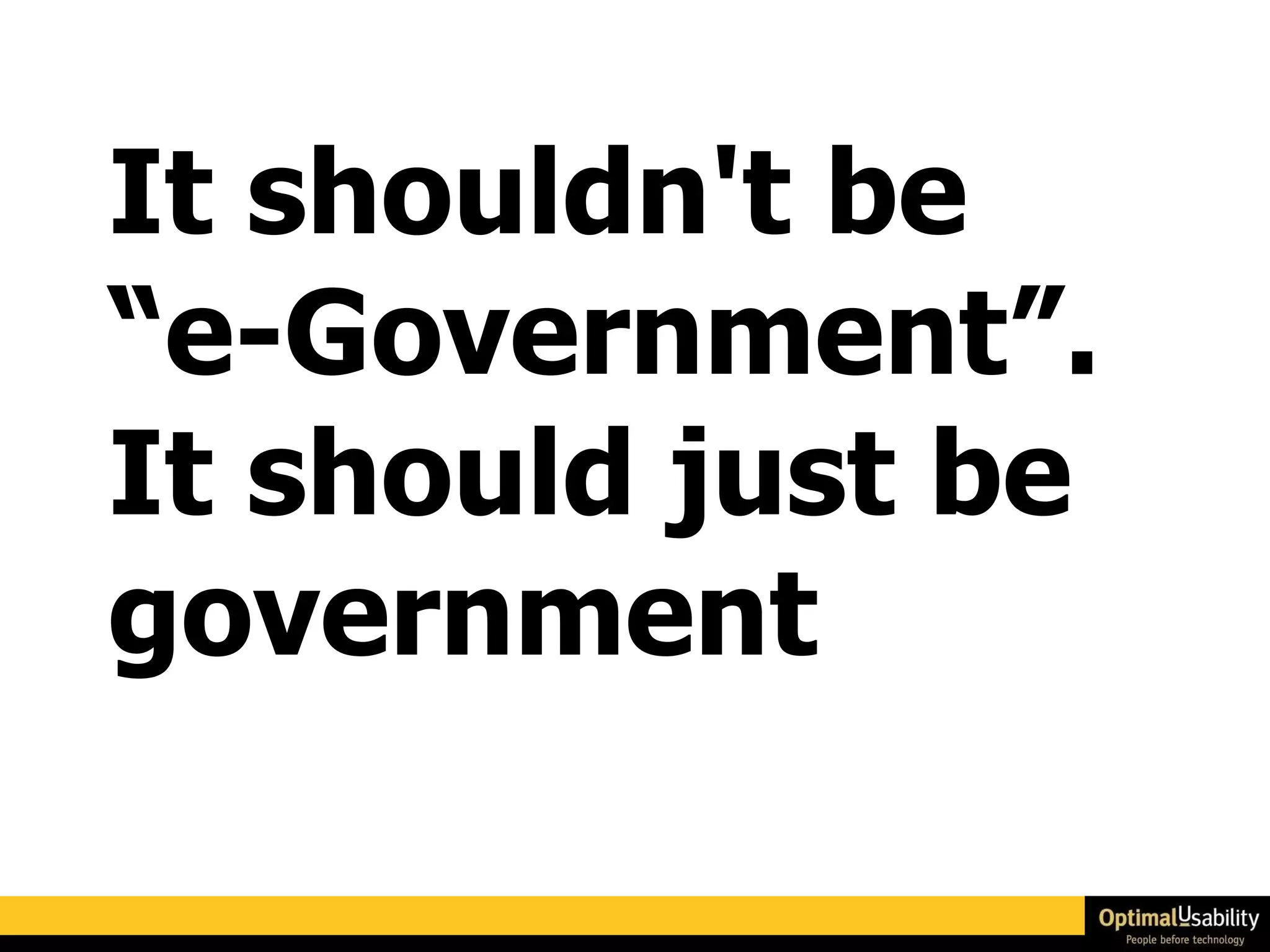 It shouldn't be “e-Government”. It should just be government 