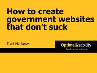 Trent Mankelow How to create government websites that don’t suck 