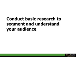 Conduct basic research to segment and understand your audience 