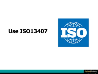 Use ISO13407 