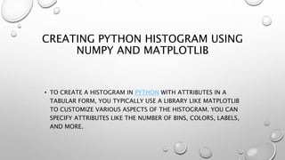 HOW TO CREATE HISTOGRAMS IN PYTHON | PPTX | Computing | Technology ...