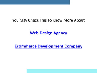 You May Check This To Know More About
Web Design Agency
Ecommerce Development Company
 