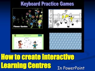 How to create Interactive
Learning Centres In PowerPoint
 