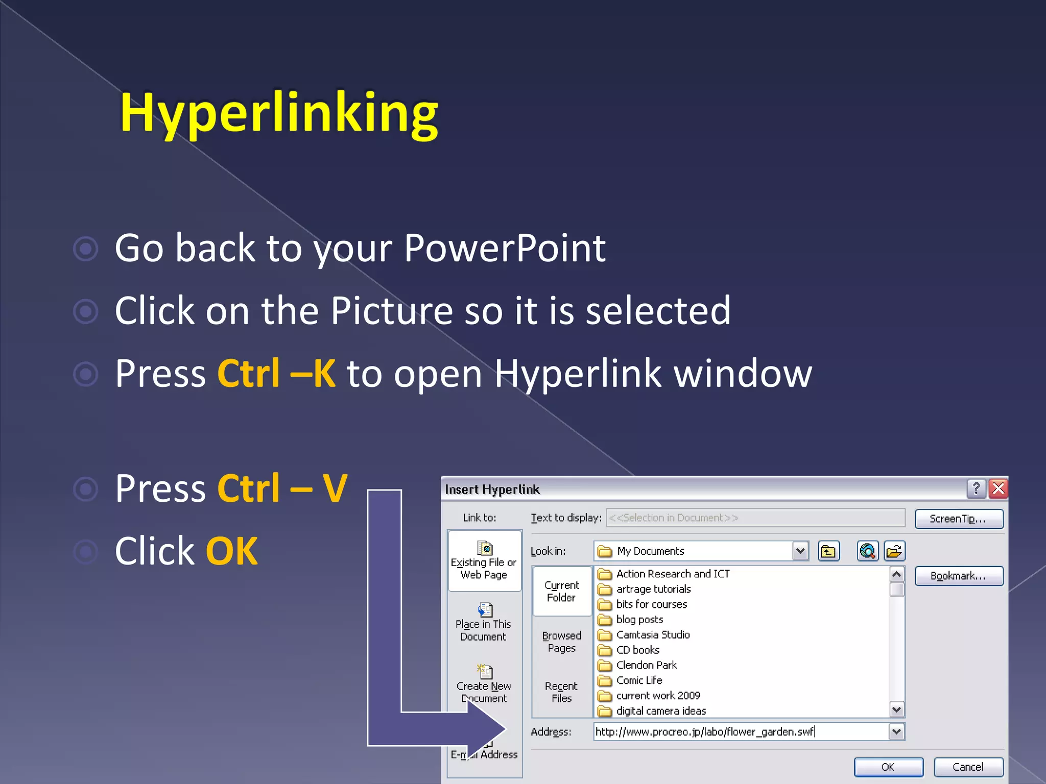 HyperlinkingGo back to your PowerPointClick on the Picture so it is selectedPress Ctrl –K to open Hyperlink windowPress Ctrl – VClick OK