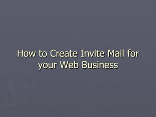 How to Create Invite Mail for your Web Business 