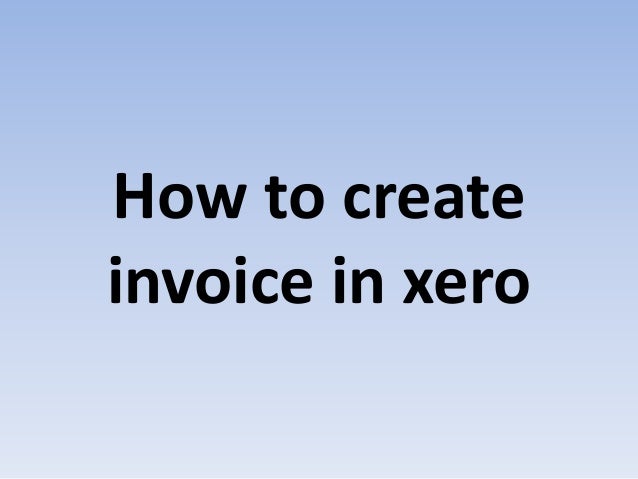 How to create
invoice in xero
 