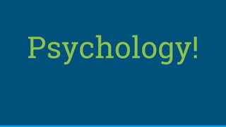 Psychology!
 