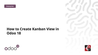 How to Create Kanban View in Odoo 18 - Odoo Slides | PPTX