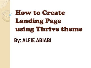 How to Create
Landing Page
using Thrive theme
 