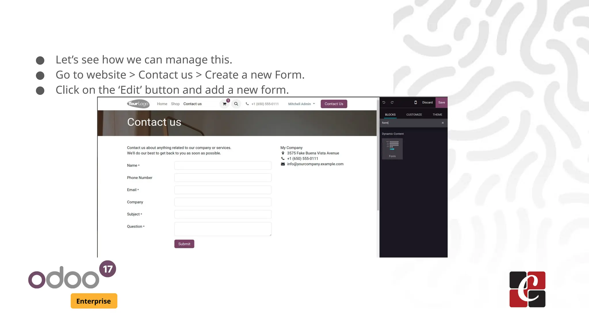 Enterprise
● Let’s see how we can manage this.
● Go to website > Contact us > Create a new Form.
● Click on the ‘Edit’ button and add a new form.