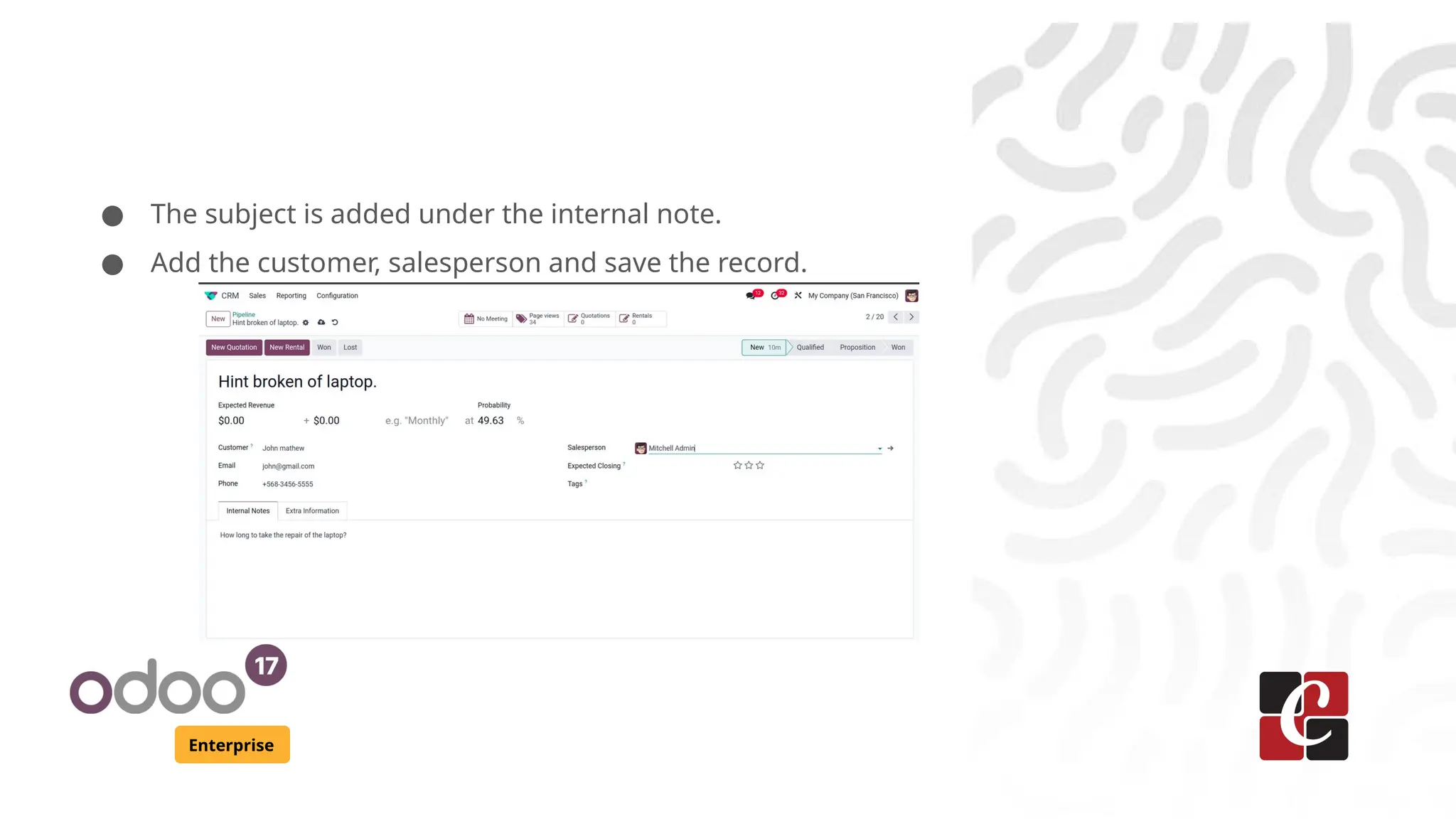 Enterprise
● The subject is added under the internal note.
● Add the customer, salesperson and save the record.