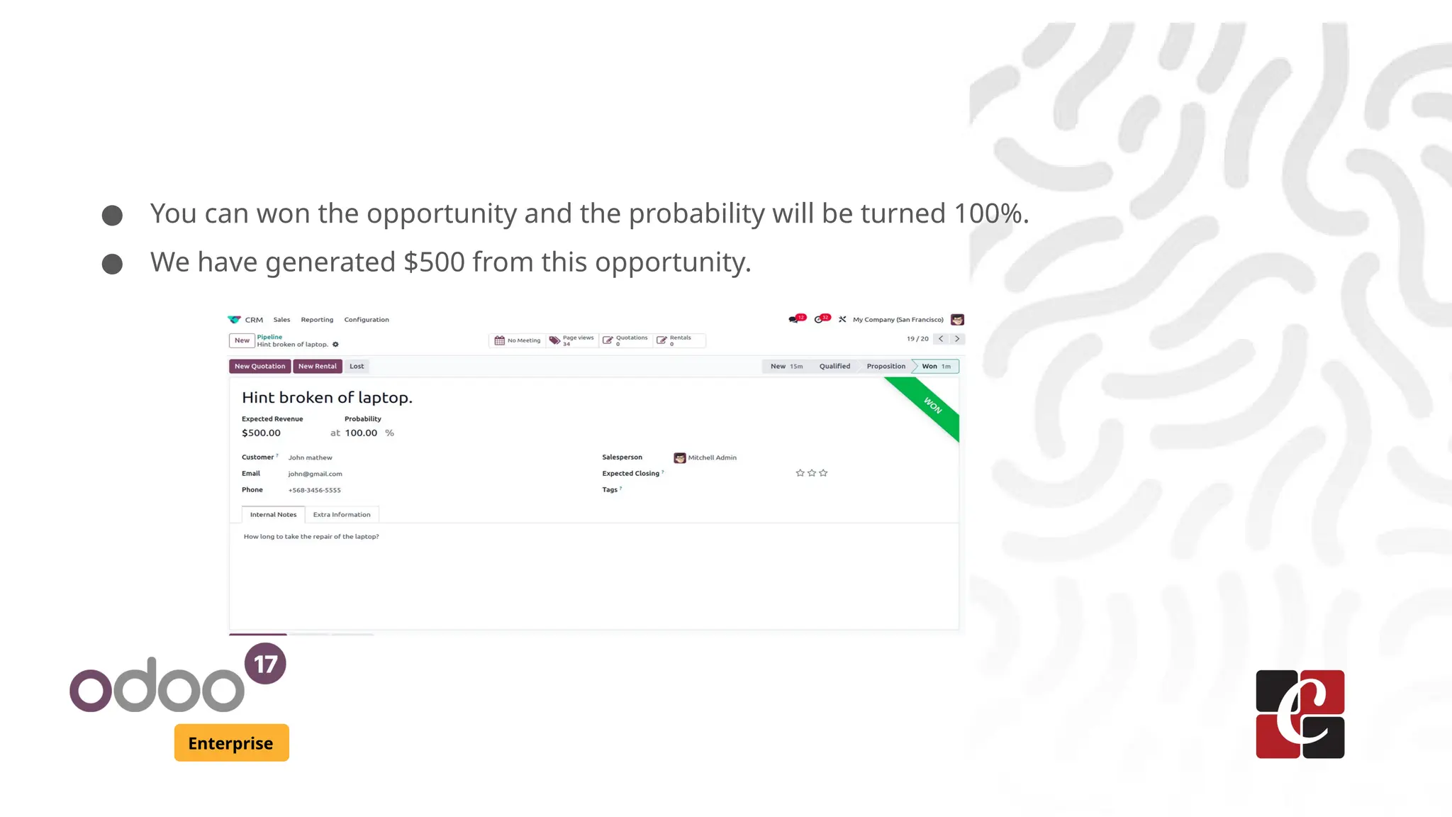 Enterprise
● You can won the opportunity and the probability will be turned 100%.
● We have generated $500 from this opportunity.