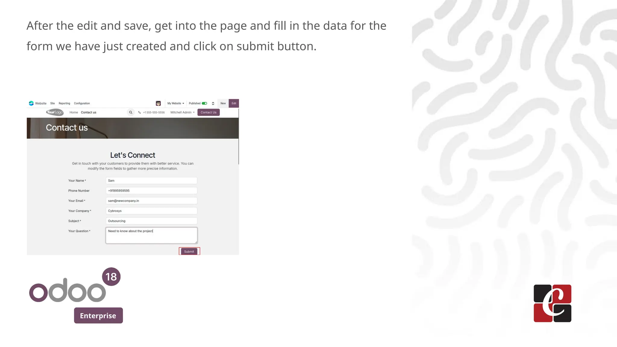 Enterprise
After the edit and save, get into the page and fill in the data for the
form we have just created and click on submit button.
 
