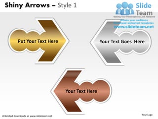 Shiny Arrows – Style 1




            Put Your Text Here                              Your Text Goes Here




                                           Your Text Here



                                                                             Your Logo
Unlimited downloads at www.slideteam.net
 