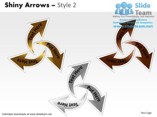 Shiny Arrows – Style 2




                                           Your Logo
Unlimited downloads at www.slideteam.net
 