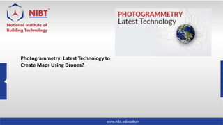 www.nibt.education
Photogrammetry: Latest Technology to
Create Maps Using Drones?
 
