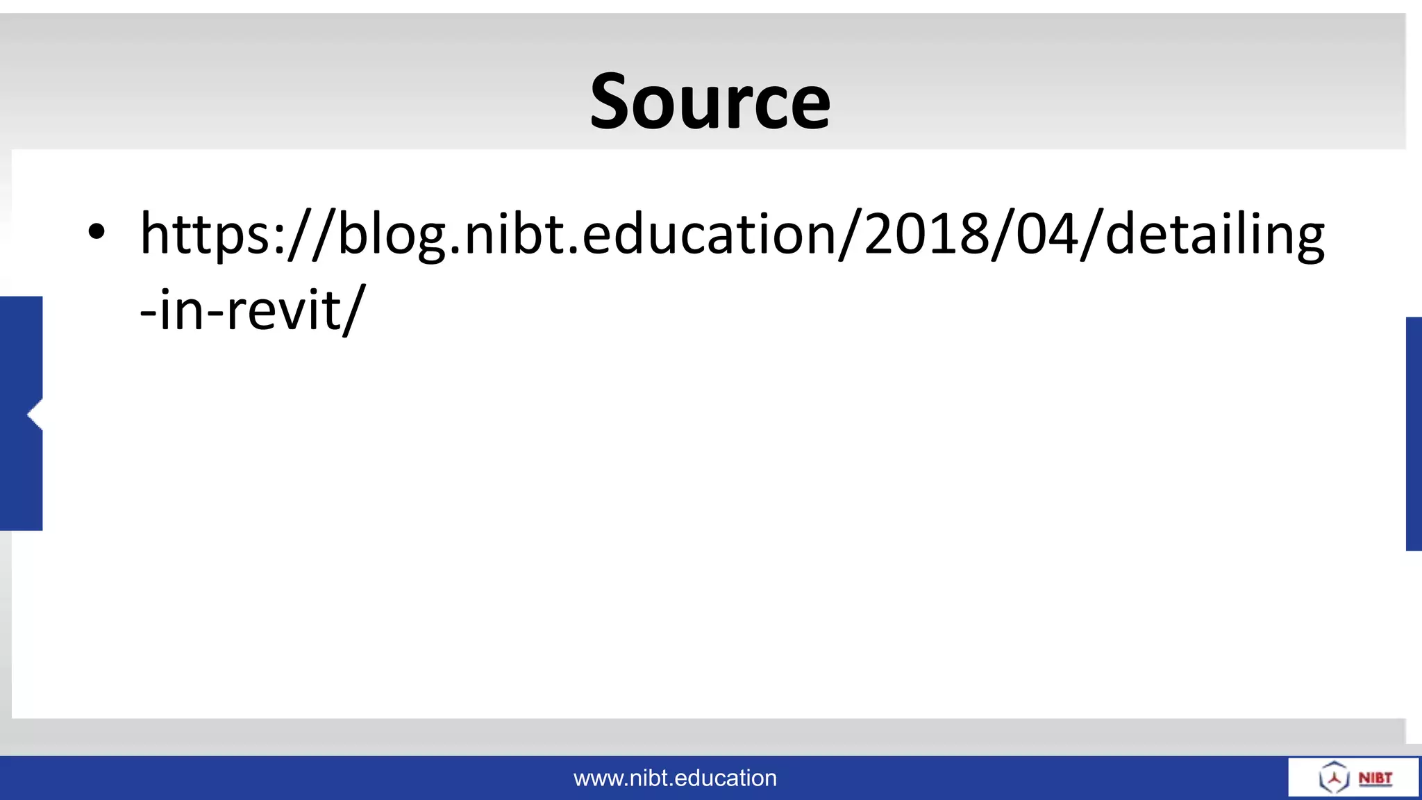 www.nibt.education
Source
• https://blog.nibt.education/2018/04/detailing
-in-revit/
 