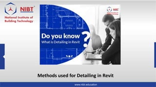 www.nibt.education
Methods used for Detailing in Revit
 