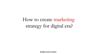 How to create marketing
 strategy for digital era?
 