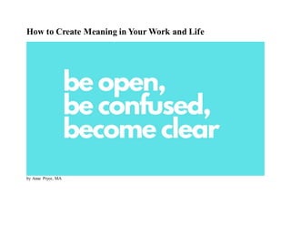 How to Create Meaning in Your Work and Life
by Anne Pryor, MA
 