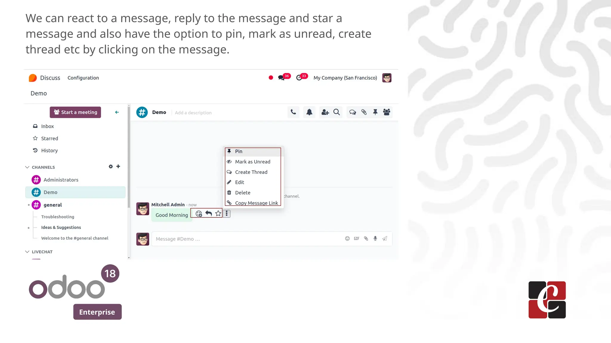 Enterprise
We can react to a message, reply to the message and star a
message and also have the option to pin, mark as unread, create
thread etc by clicking on the message.
 