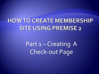 Part 1 – Creating A
 Check-out Page
 