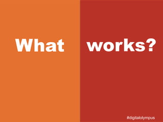 What works?
#digitalolympus
 