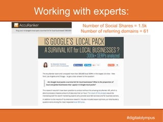 Working with experts:
Number of Social Shares = 1.5k
Number of referring domains = 61
#digitalolympus
 