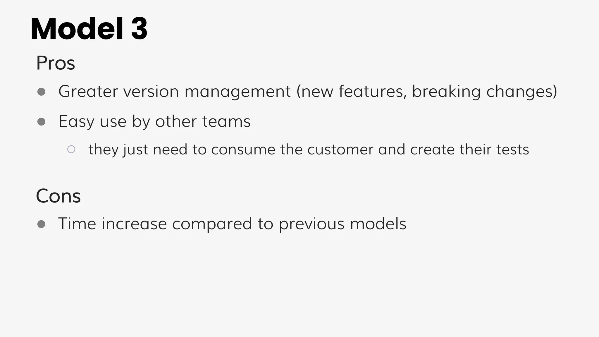 Model 3
Pros
● Greater version management (new features, breaking changes)
● Easy use by other teams
○ they just need to consume the customer and create their tests
Cons
● Time increase compared to previous models
 