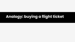 Analogy: buying a flight ticket
 