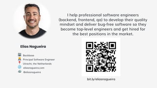 Elias Nogueira
I help professional software engineers
(backend, frontend, qa) to develop their quality
mindset and deliver bug-free software so they
become top-level engineers and get hired for
the best positions in the market.
🏢 Backbase
👨💻‍‍ Principal Software Engineer
📍 Utrecht, the Netherlands
🌐 eliasnogueira.com
🐦 @eliasnogueira
bit.ly/eliasnogueira
 