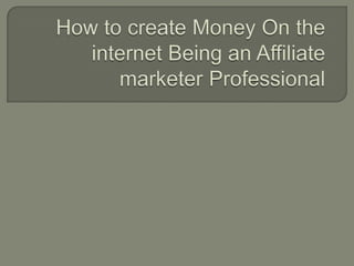 How to create Money On the internet Being an Affiliate marketer Professional 