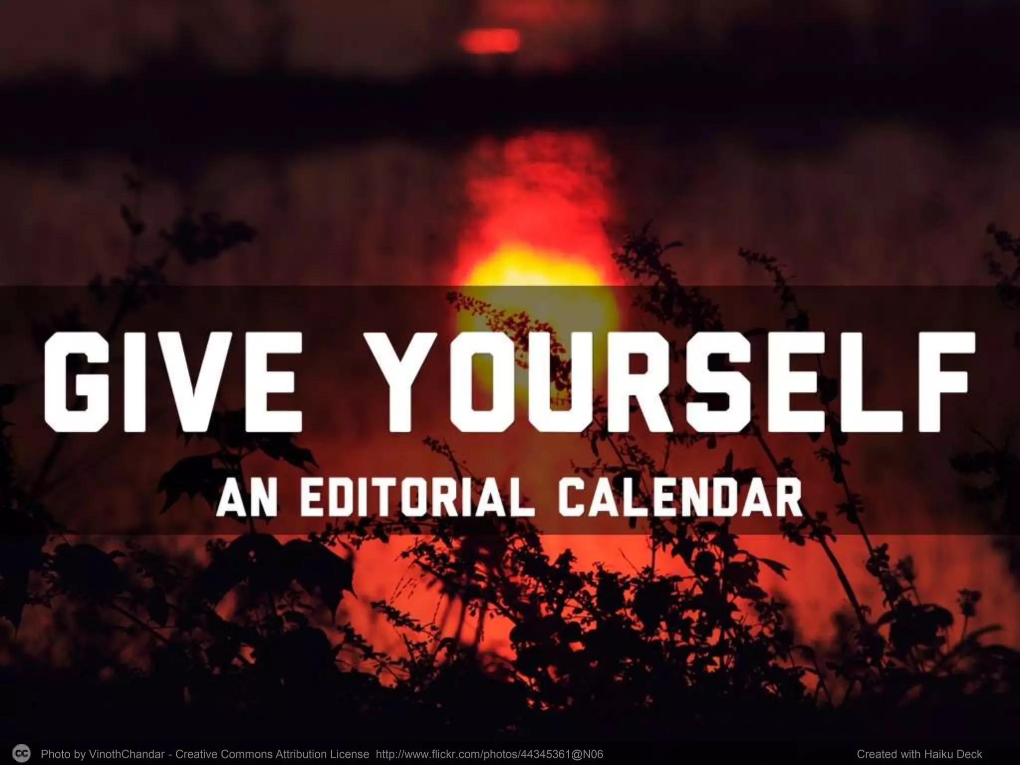 Photo by VinothChandar - Creative Commons Attribution License http://www.flickr.com/photos/44345361@N06 Created with Haiku Deck
 